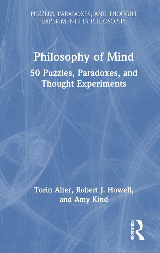 Boek: Philosophy of Mind, 50 Puzzles, Paradoxes, and Thought Experiments. Auteurs: Torin Alter, Robert J. Howell, Amy Kind. Uitgever: Routledge.