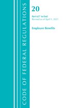 Code of Federal Regulations, Title 20 Employee Benefits- Code of Federal Regulations, Title 20 Employee Benefits 657-End, Revised as of April 1, 2021