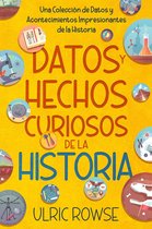 Datos y Hechos Curiosos de la Historia: Una Colección de Datos y Acontecimientos Impresionantes de la Historia
