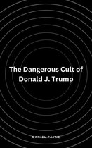 The Dangerous Cult of Donald J. Trump