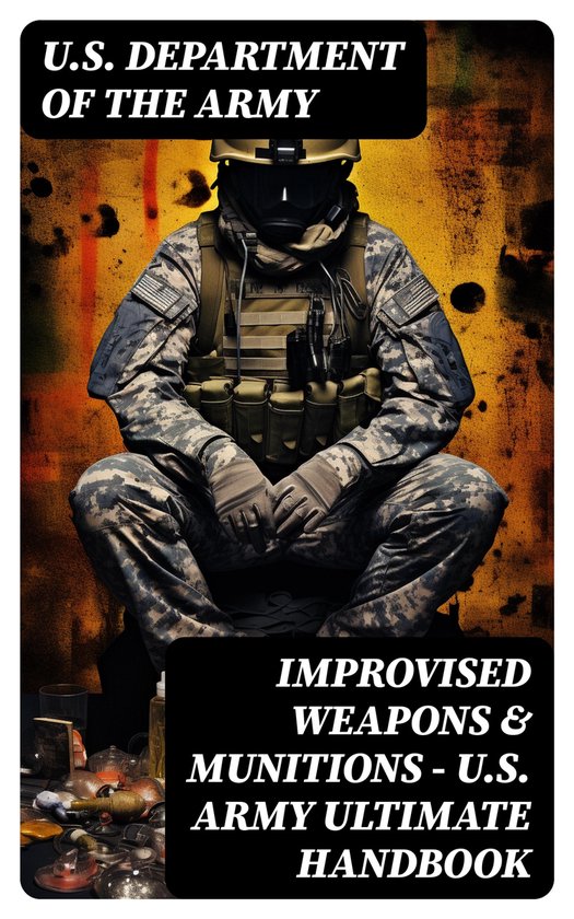 Improvised Weapons & Munitions – U.S. Army Ultimate Handbo ... - cover