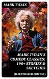 Mark Twain's Comedy Classics: 190+ Stories & Sketches (Illustrated Edition)