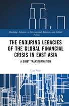 Routledge Advances in International Relations and Global Politics-The Enduring Legacies of the Global Financial Crisis in East Asia