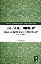 Routledge Advances in Theatre & Performance Studies- Dressaged Animality