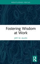 Routledge Focus on Business and Management- Fostering Wisdom at Work