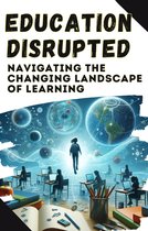 Education Disrupted: Navigating the Changing Landscape of Learning