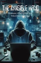 The Invisible Hand Economic Intelligence And Industrial Espionage
