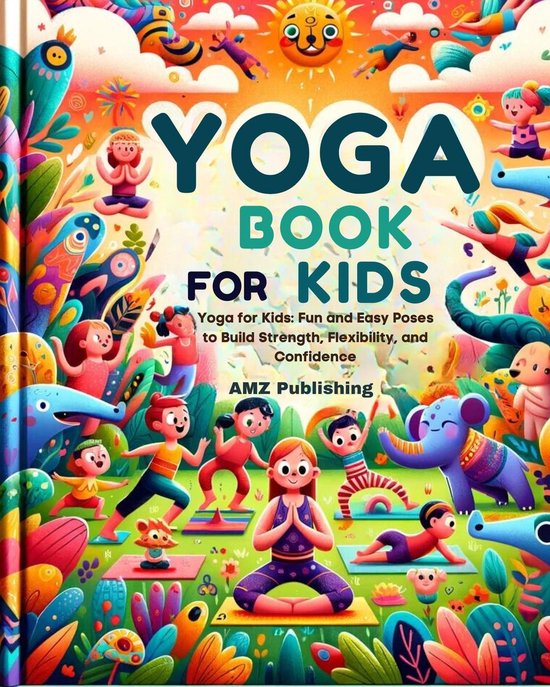 Yoga for kids : Yoga for Kids: Fun and Easy Poses to Build Strength ...