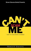Can’t Scam Me: How to Avoid Being Scammed