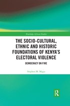 Routledge African Studies-The Socio-Cultural, Ethnic and Historic Foundations of Kenya’s Electoral Violence