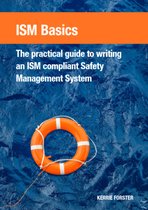 ISM Basics, The practical guide to writing an ISM compliant Safety Management System