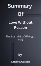 Summary of Love Without Reason The Lost Art of Giving a F*ck by LaRayia Gaston