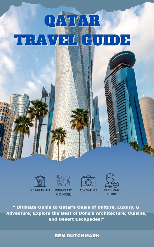 DOHA, QATAR TRAVEL GUIDE (ebook), Ben Dutchmark 1230007257940