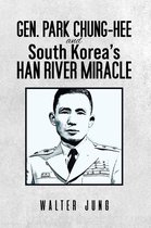 Gen. Park Chung-Hee and South Korea’s Han River Miracle