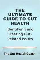 The Ultimate Guide to Gut Health
