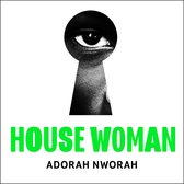 House Woman: A chilling new domestic literary thriller, perfect for fans of My Sister, the Serial Killer and Lullaby