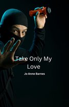 Take Only My Love