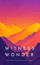 Witness Wonder Explore the Miracles of Jesus