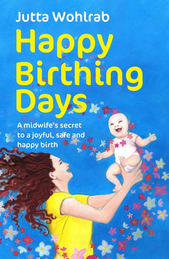 Happy Birthing Days - A midwife's secret to a joyful, safe a ... - cover