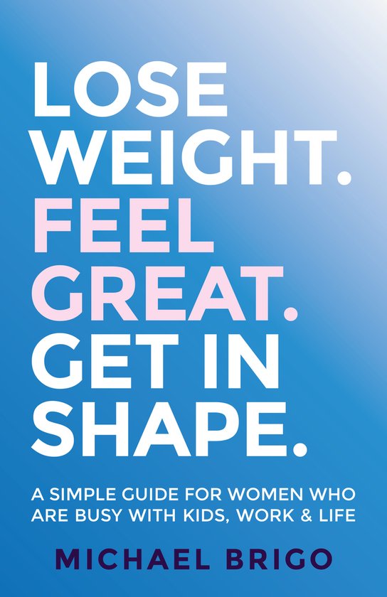 Lose Weight. Feel Great. Get in Shape. - cover