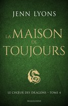 Le Choeur des dragons 4 - Le Choeur des dragons, T4 : La Maison de Toujours