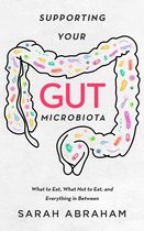 Supporting Your Gut Microbiota: What to Eat, What Not to Eat, and Everything in Between