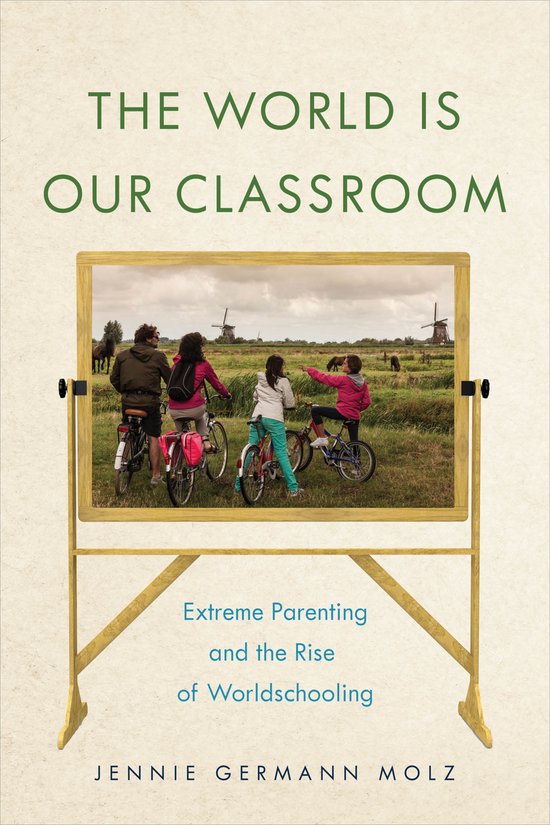 The World Is Our Classroom Extreme Parenting and the Rise of ... - cover