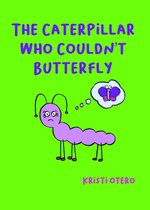 The Caterpillar Who Couldn't Butterfly