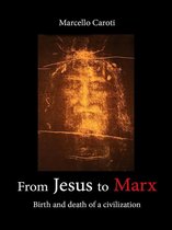 From Jesus to Marx - Birth and death of a civilization
