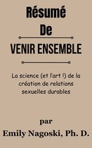 Résumé De Venir ensemble La science (et l’art !) de la création de relations sexuelles durables par Emily Nagoski, Ph. D.