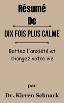 Résumé De Dix fois plus calme Battez l'anxiété et changez votre vie par Dr. Kirren Schnack