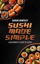 Sushi Made Simple: A Beginner's Guide to Sushi