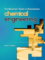The Beginner's Guide to Engineering 3 - The Beginner's Guide to Engineering: Chemical Engineering