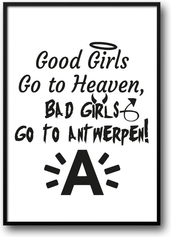 Good Girls Go to Heaven Bad Girls Go to Antwerpen fotolijst met glas 40 x 50 cm - Prachtige kwaliteit - Slaapkamer - Woonkamer - antwerp - Harde lijst - Glazen plaat - inclusief ophangsysteem - Grappige Poster - Foto op hoge kwaliteit uitgeprint