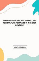 "Innovative Horizons: Propelling Agriculture Forward in the 21st Century"