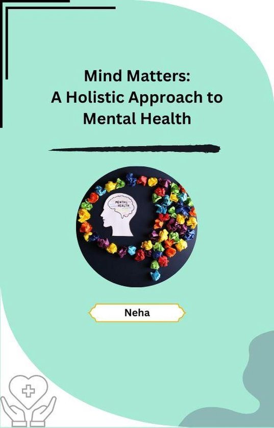 Mind Matters: A Holistic Approach to Mental Health (ebook), Neha ...