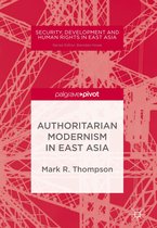 Security, Development and Human Rights in East Asia - Authoritarian Modernism in East Asia