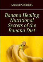 Banana Healing Nutritional Secrets of the Banana Diet