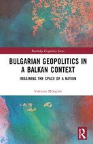 Routledge Geopolitics Series- Bulgarian Geopolitics in a Balkan Context