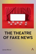 Anthem Studies in Theatre and Performance-The Theatre of Fake News
