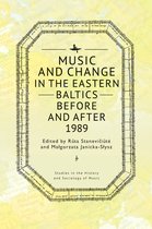 Studies in the History and Sociology of Music- Music and Change in the Eastern Baltics Before and After 1989