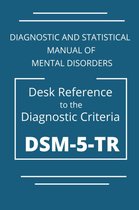DSM-5-TR Diagnostic And Statistical Manual Of Mental Disorders: DSM 5 TR Desk Reference to the Diagnostic Criteria