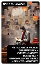 Gesammelte Werke: Erzählungen + Psychologische Schriften + Philosophische Werke + Dramen + Gedichte