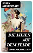 Die Lilien auf dem Felde (Drei Beichtreden)