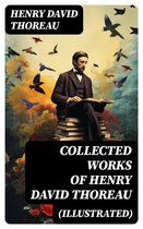 Collected Works of Henry David Thoreau (Illustrated)