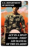 Act in a Split Second - First Aid Manual of the US Army