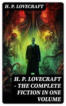 H. P. LOVECRAFT – The Complete Fiction in One Volume