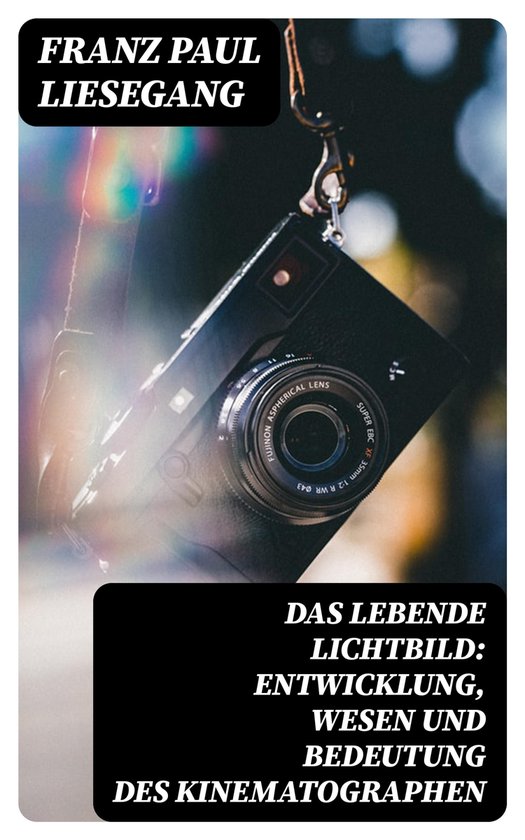 Das lebende Lichtbild: Entwicklung, Wesen und Bedeutung des  ... - cover