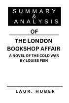 SUMMARY AND ANALYSIS OF THE LONDON BOOKSHOP AFFAIR A NOVEL OF THE COLD WAR BY LOUISE FEIN