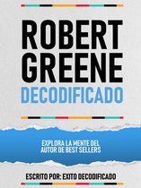 Robert Greene Decodificado - Explora La Mente Del Autor De Best Sellers